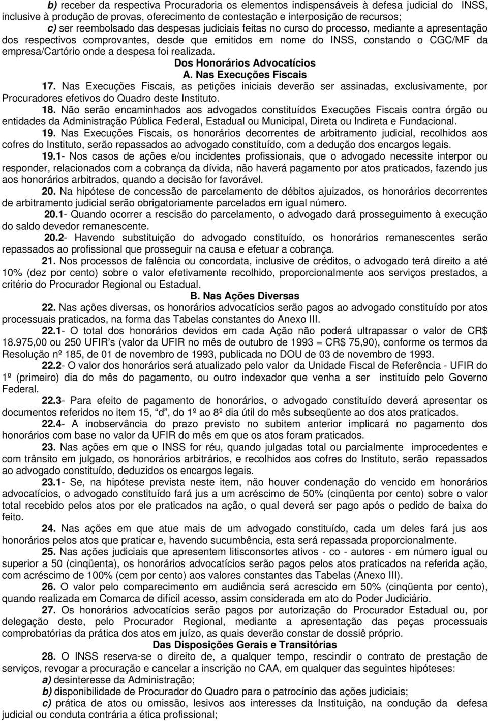 realizada. Dos Honorários Advocatícios A. Nas Execuções Fiscais 17.