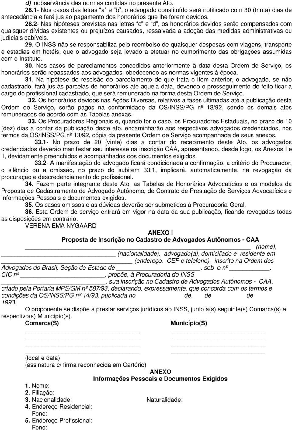 2- Nas hipóteses previstas nas letras c e d, os honorários devidos serão compensados com quaisquer dívidas existentes ou prejuízos causados, ressalvada a adoção das medidas administrativas ou