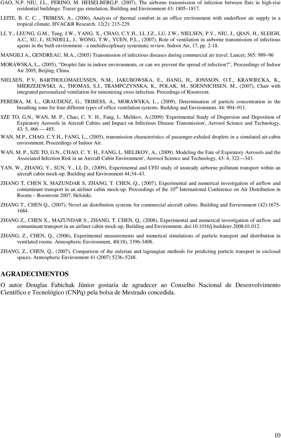 , (2006), Analysis of thermal comfort in an office environment with underfloor air supply in a tropical climate. HVAC&R Research. 12(2): 215-229. LI, Y., LEUNG, G.M., Tang, J.W., YANG, X., CHAO, C.Y.H., LI, J.