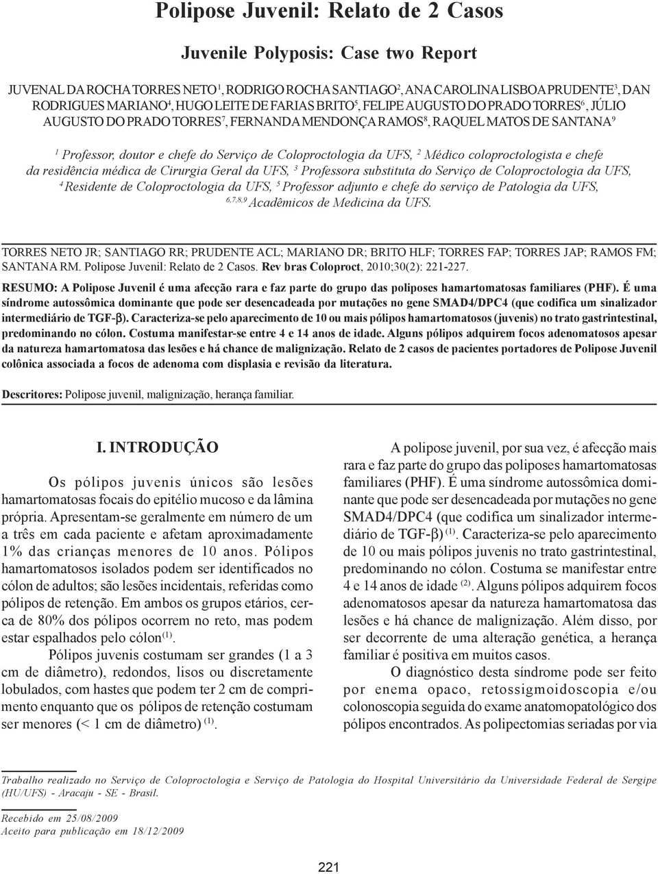 chefe da residência médica de Cirurgia Geral da UFS, 3 Professora substituta do Serviço de Coloproctologia da UFS, 4 Residente de Coloproctologia da UFS, 5 Professor adjunto e chefe do serviço de