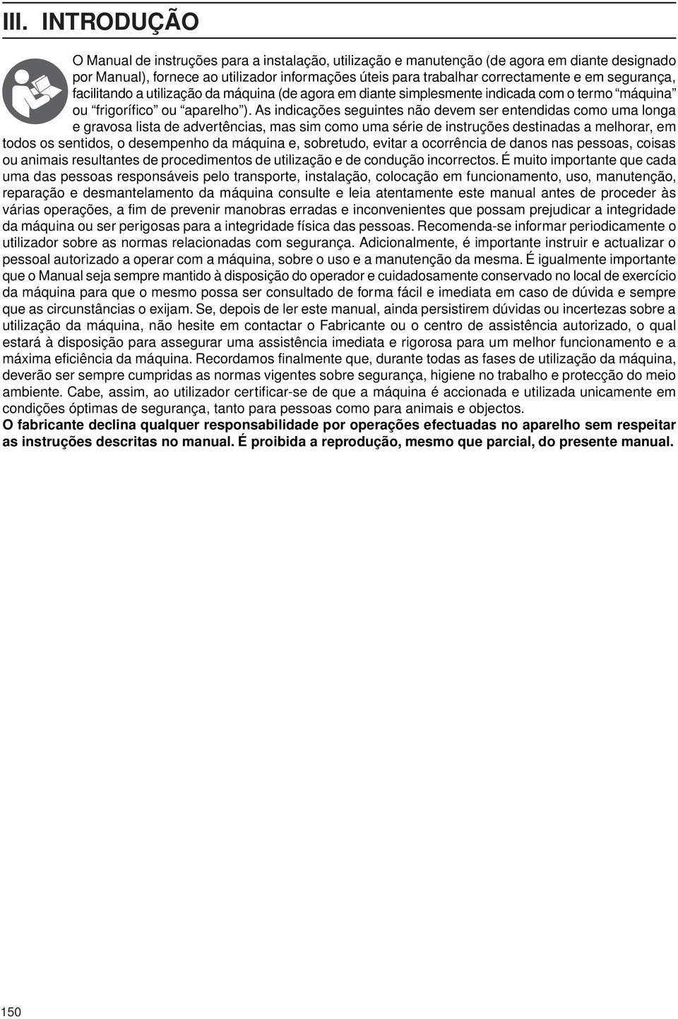 As indicações seguintes não devem ser entendidas como uma longa e gravosa lista de advertências, mas sim como uma série de instruções destinadas a melhorar, em todos os sentidos, o desempenho da