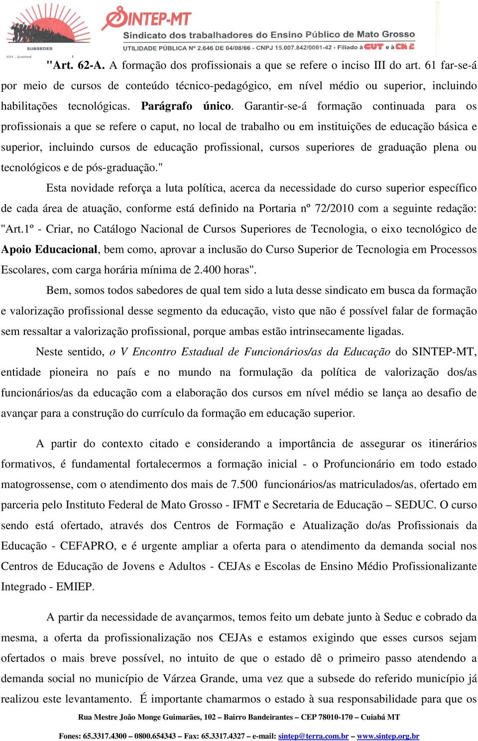 Garantir-se-á formação continuada para os profissionais a que se refere o caput, no local de trabalho ou em instituições de educação básica e superior, incluindo cursos de educação profissional,