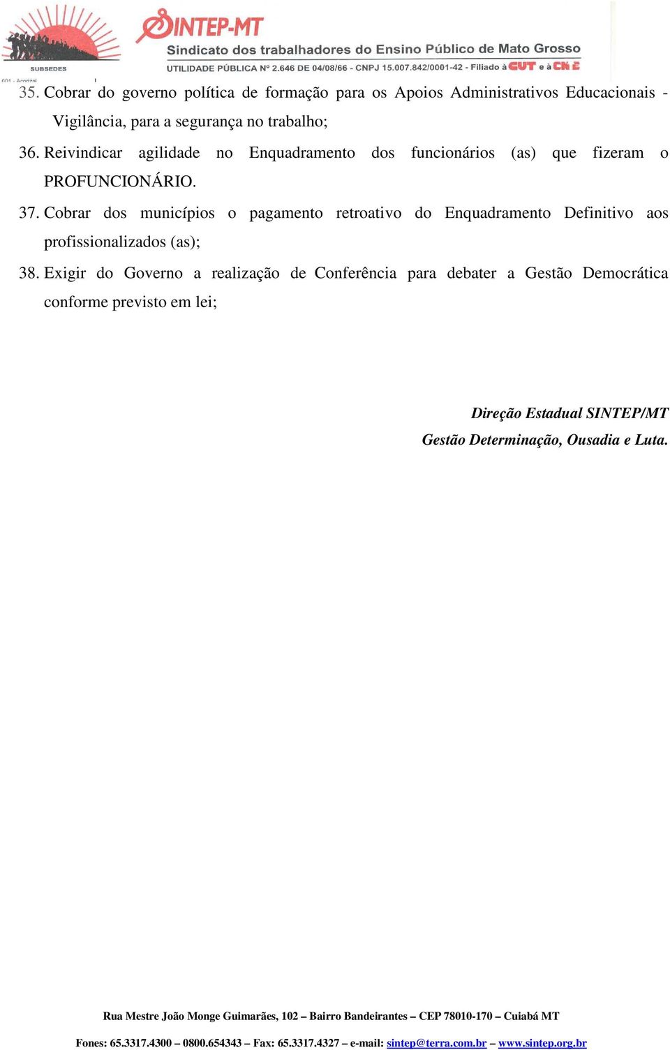 Cobrar dos municípios o pagamento retroativo do Enquadramento Definitivo aos profissionalizados (as); 38.