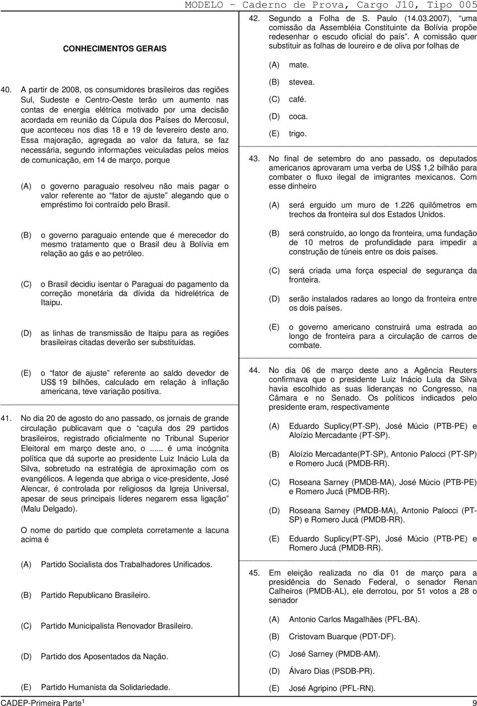 A partir de 2008, os consumidores brasileiros das regiões Sul, Sudeste e Centro-Oeste terão um aumento nas contas de energia elétrica motivado por uma decisão acordada em reunião da Cúpula dos Países