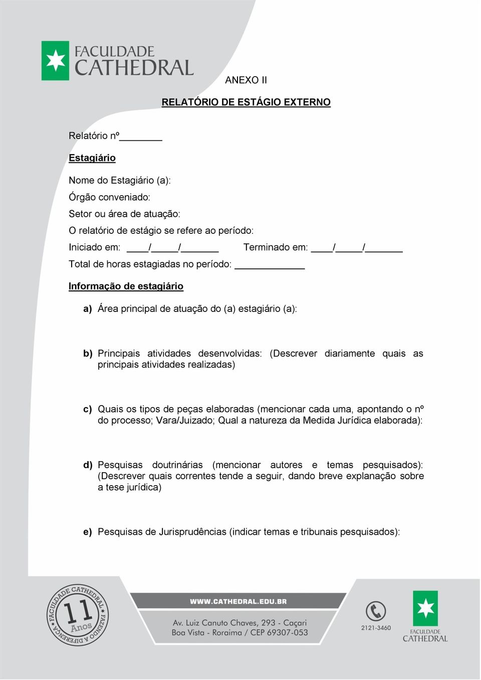 quais as principais atividades realizadas) c) Quais os tipos de peças elaboradas (mencionar cada uma, apontando o nº do processo; Vara/Juizado; Qual a natureza da Medida Jurídica elaborada): d)