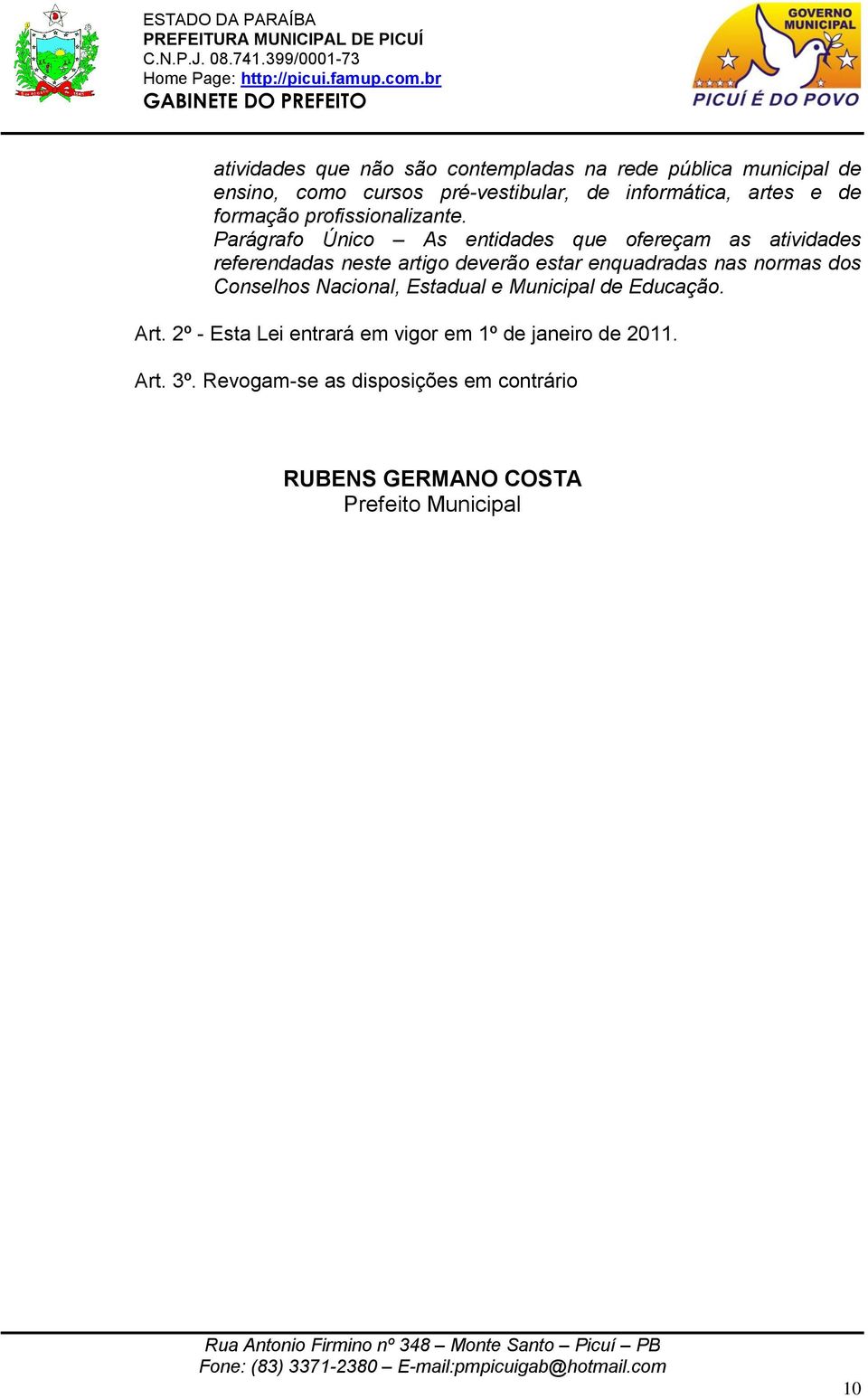 Parágrafo Único As entidades que ofereçam as atividades referendadas neste artigo deverão estar enquadradas nas normas