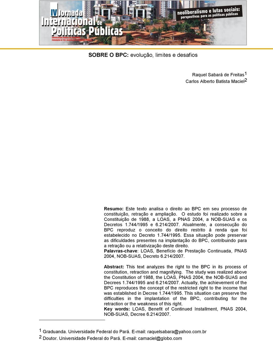 Atualmente, a consecução do BPC reproduz o conceito do direito restrito à renda que foi estabelecido no Decreto 1.744/1995.