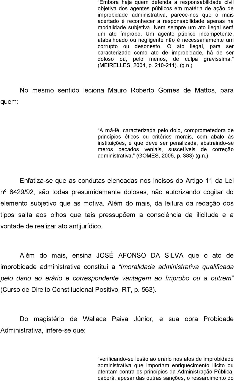 O ato ilegal, para ser caracterizado como ato de improbidade, há de ser doloso ou, pelo meno