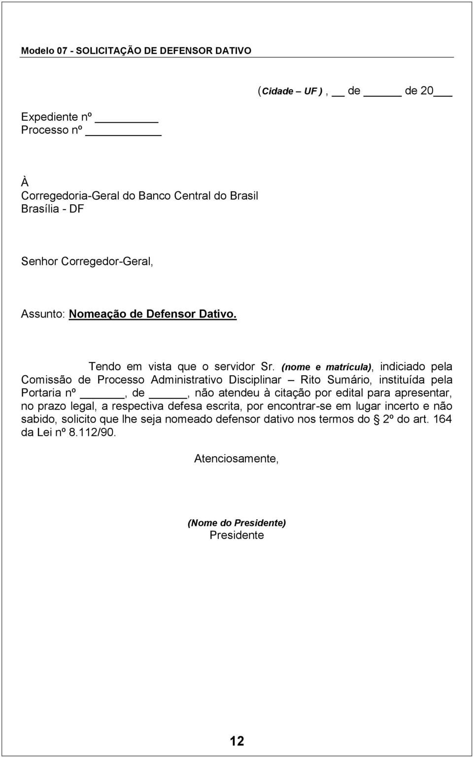 (nome e matrícula), indiciado pela Comissão de Processo Administrativo Disciplinar Rito Sumário, instituída pela Portaria nº, de, não atendeu à citação por