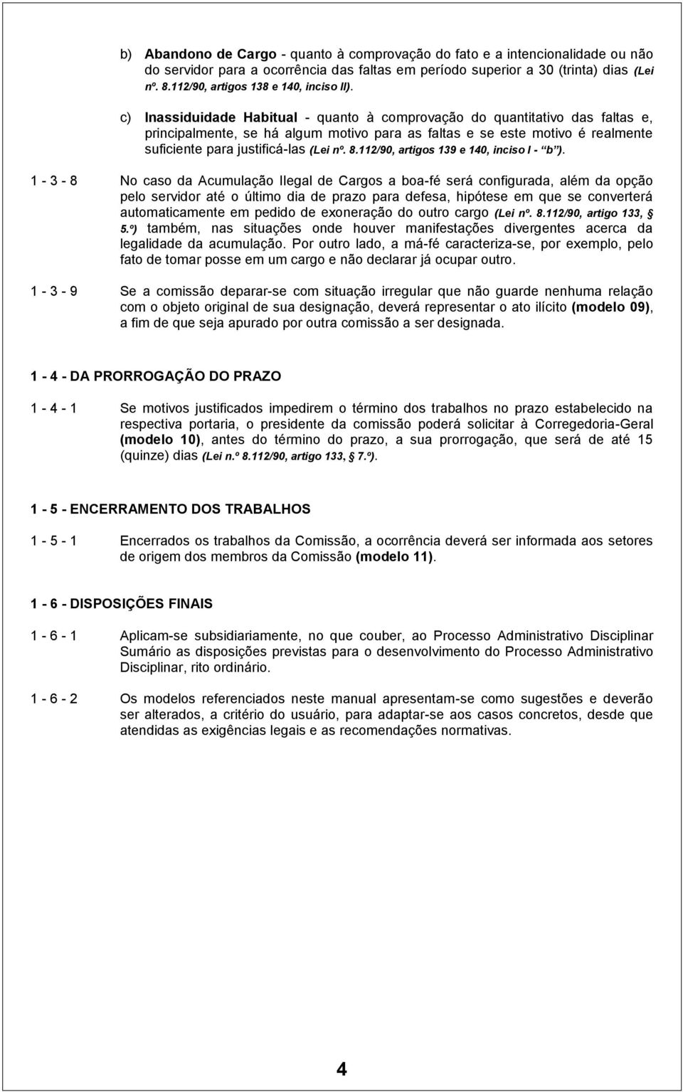 c) Inassiduidade Habitual - quanto à comprovação do quantitativo das faltas e, principalmente, se há algum motivo para as faltas e se este motivo é realmente suficiente para justificá-las (Lei nº. 8.