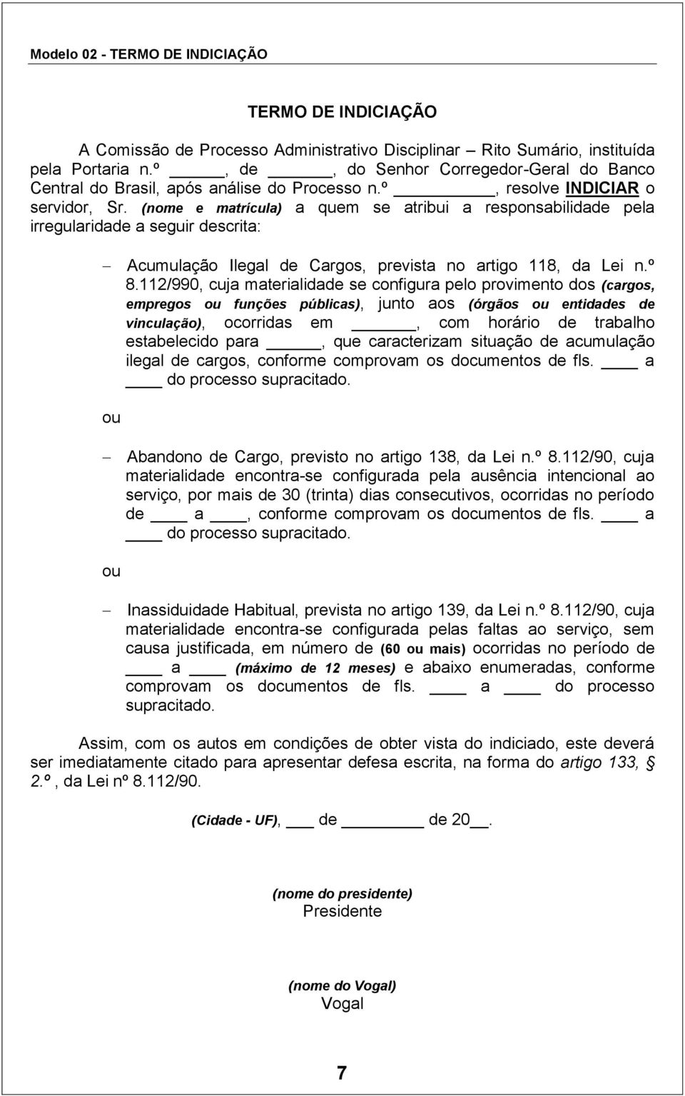 (nome e matrícula) a quem se atribui a responsabilidade pela irregularidade a seguir descrita: Acumulação Ilegal de Cargos, prevista no artigo 118, da Lei n.º 8.