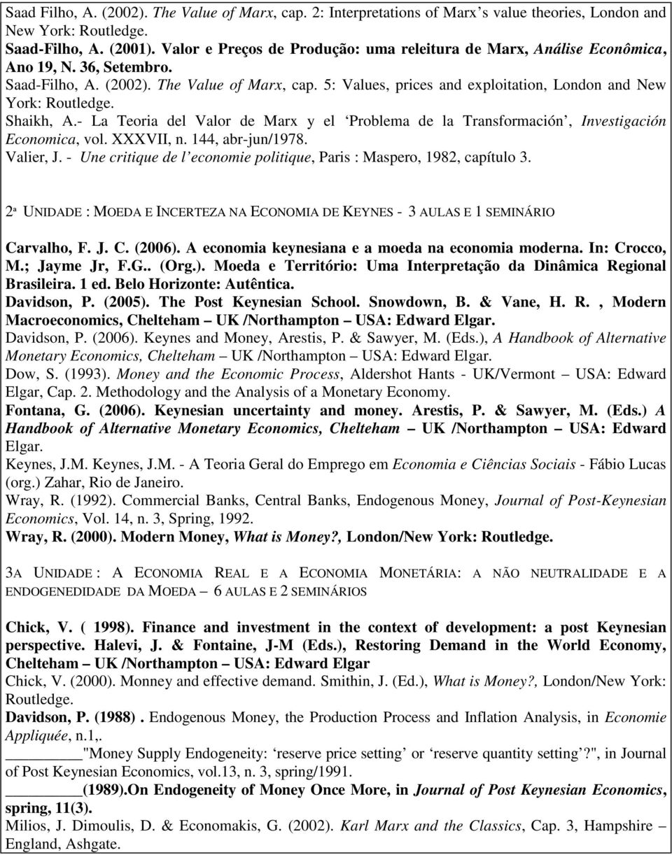 5: Values, prices and exploitation, London and New York: Routledge. Shaikh, A.- La Teoria del Valor de Marx y el Problema de la Transformación, Investigación Economica, vol. XXXVII, n.