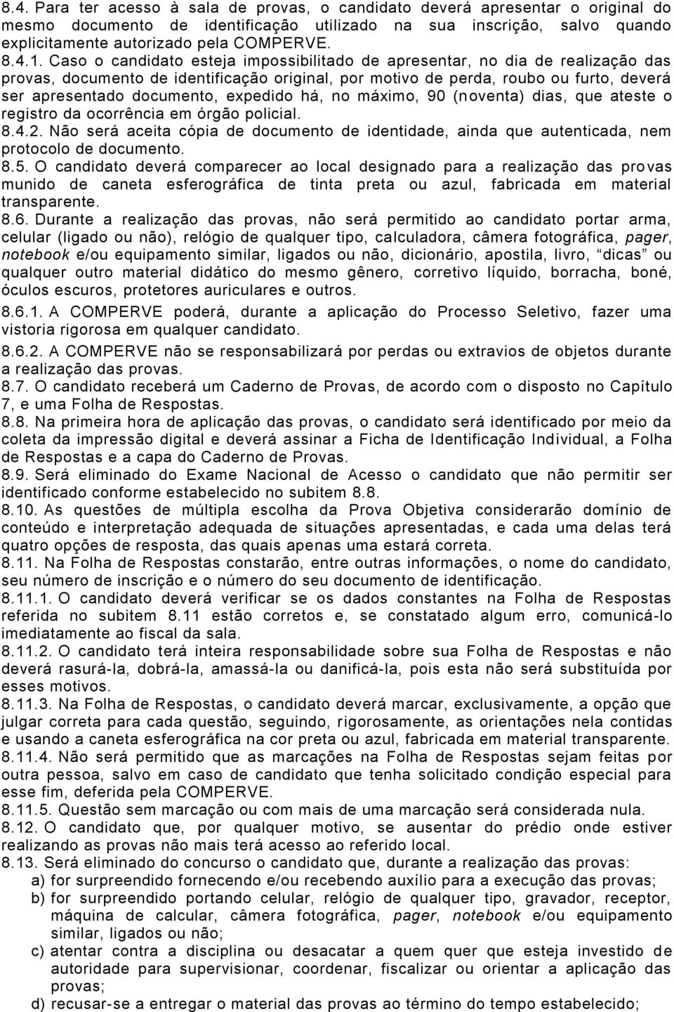 documento, expedido há, no máximo, 90 (noventa) dias, que ateste o registro da ocorrência em órgão policial. 8.4.2.