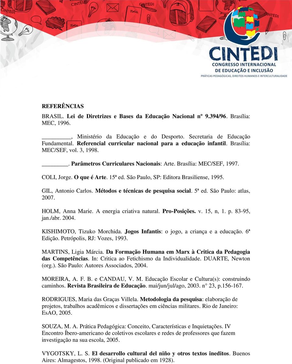 São Paulo, SP: Editora Brasiliense, 1995. GIL, Antonio Carlos. Métodos e técnicas de pesquisa social. 5ª ed. São Paulo: atlas, 2007. HOLM, Anna Marie. A energia criativa natural. Pro-Posições. v.