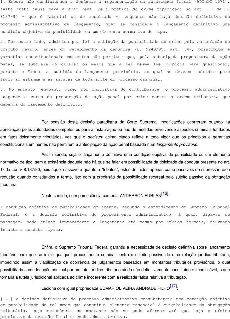 punibilidade ou um elemento normativo de tipo. 2. Por outro lado, admitida por lei a extinção da punibilidade do crime pela satisfação do tributo devido, antes do recebimento da denúncia (L.