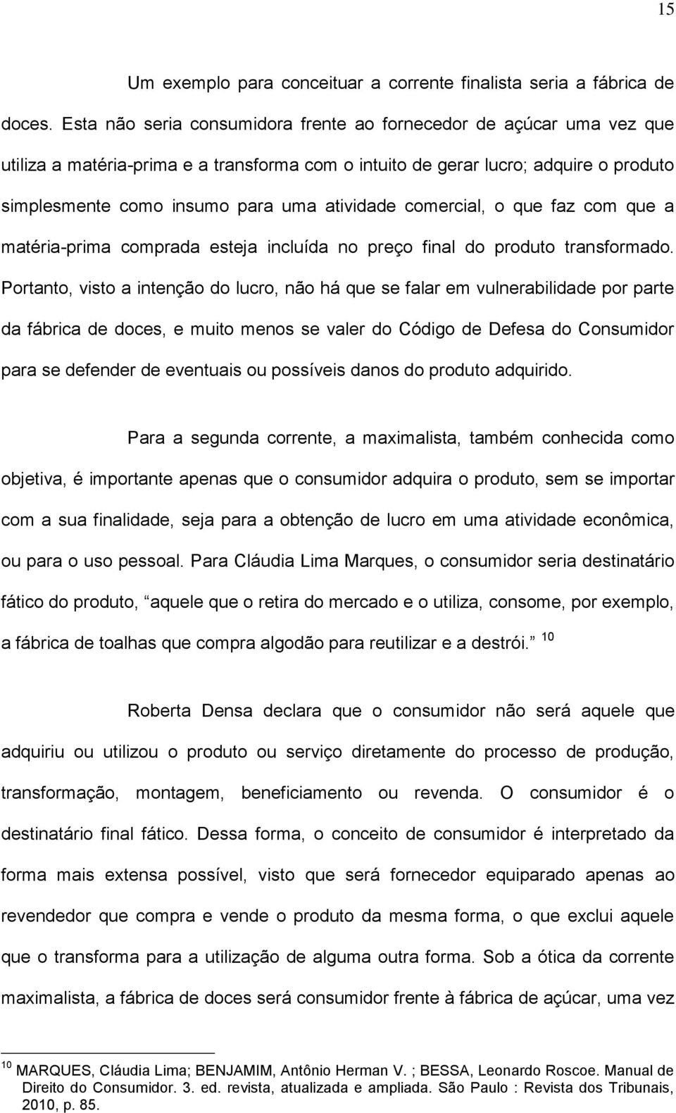 atividade comercial, o que faz com que a matéria-prima comprada esteja incluída no preço final do produto transformado.