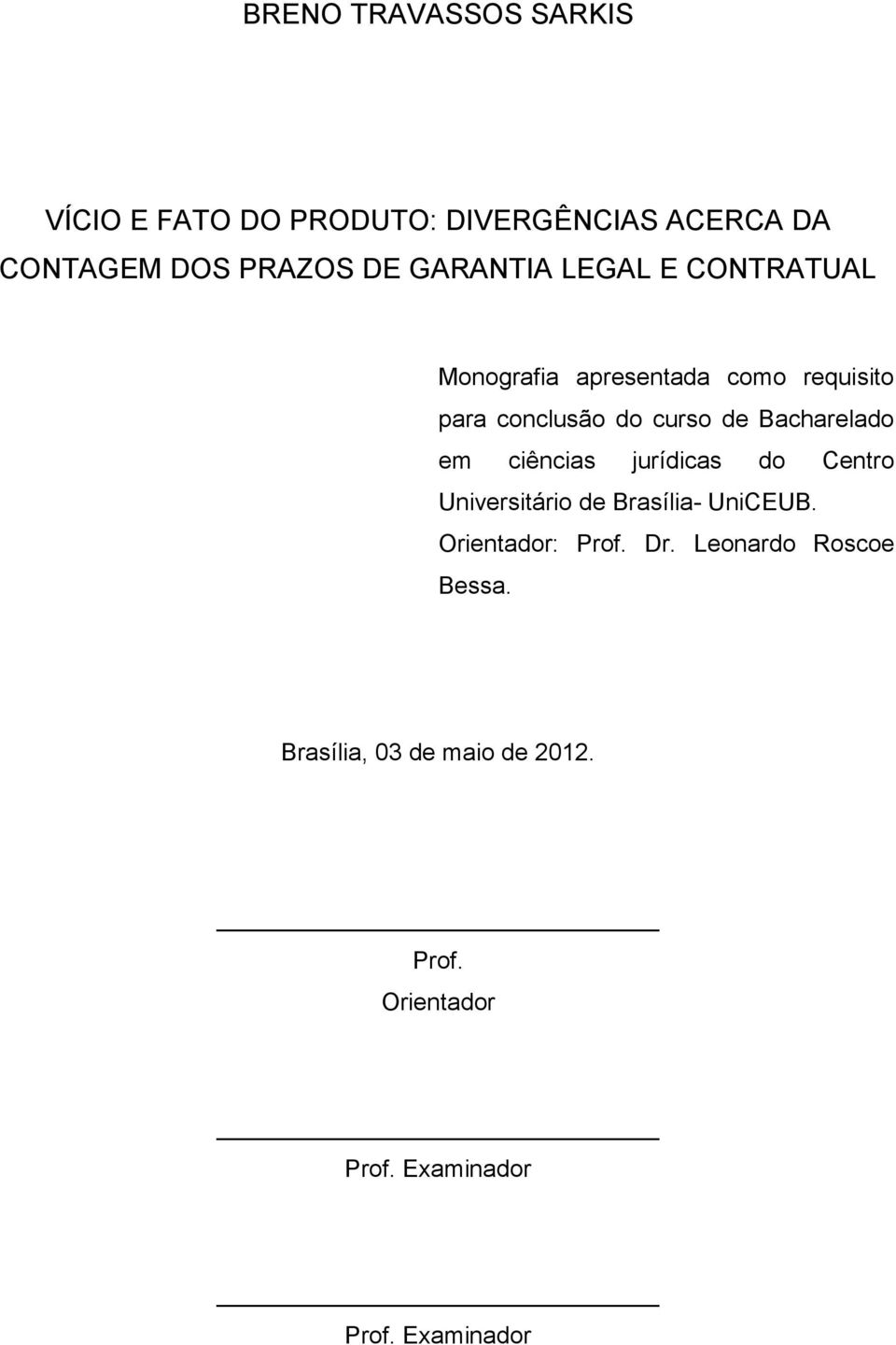 Bacharelado em ciências jurídicas do Centro Universitário de Brasília- UniCEUB. Orientador: Prof.