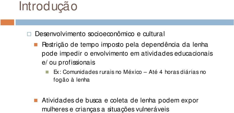 profissionais Ex: Comunidades rurais no México Até 4 horas diárias no fogão à lenha