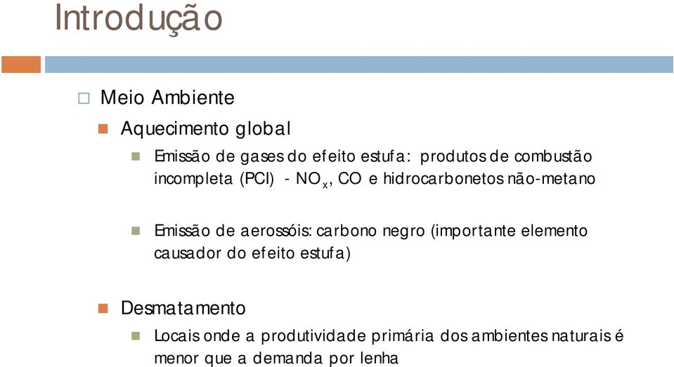 de aerossóis: carbono negro (importante elemento causador do efeito estufa)