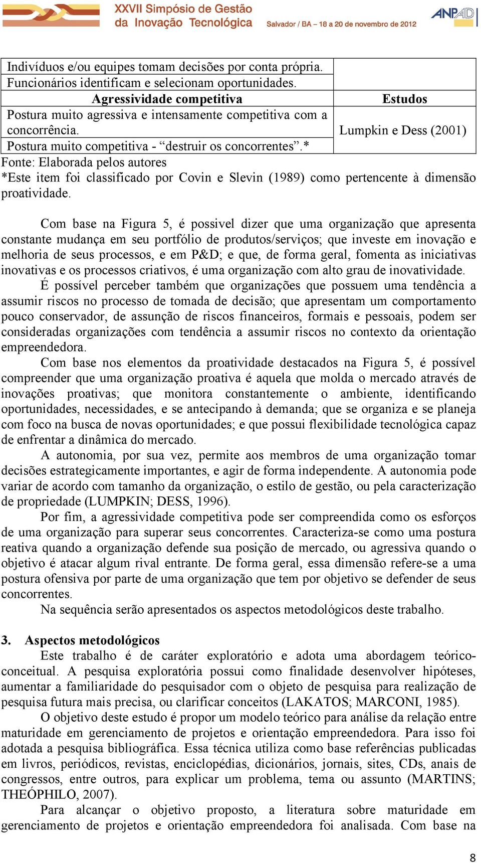 * Fonte: Elaborada pelos autores *Este item foi classificado por Covin e Slevin (1989) como pertencente à dimensão proatividade.