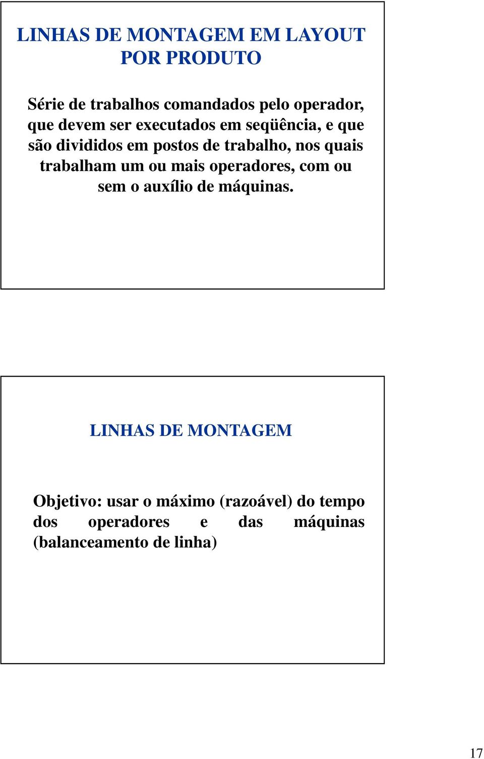 trabalham um ou mais operadores, com ou sem o auxílio de máquinas.