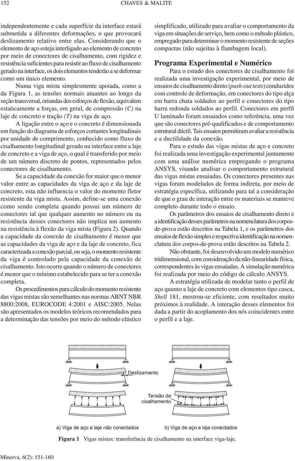 gerado na interface, os dois elementos tenderão a se deformar como um único elemento.