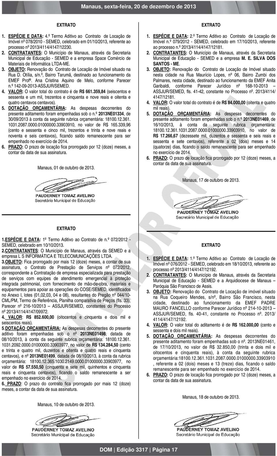 OBJETO: Renovação do Contrato de Locação de Imóvel situado na Rua D. Otília, s/n.º, Bairro Tarumã, destinado ao funcionamento da EMEF Profª. Ana Cristina Aquino de Melo, conforme Parecer n.