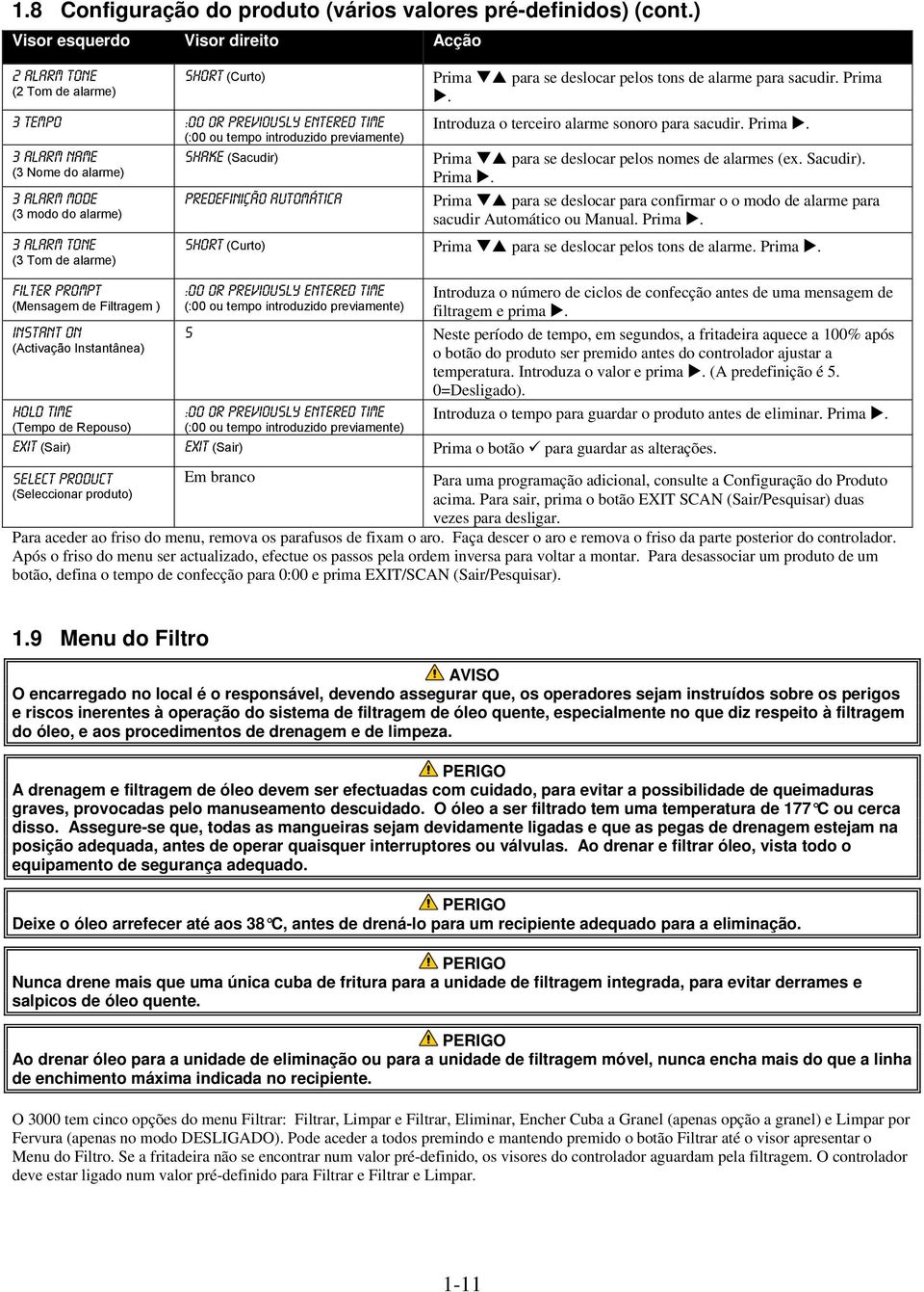 alarme) 3 Alarm Tone (3 Tom de alarme) Filter PROMPT (Mensagem de Filtragem ) Instant ON (Activação Instantânea) predefinição automática Prima para se deslocar pelos tons de alarme para sacudir.