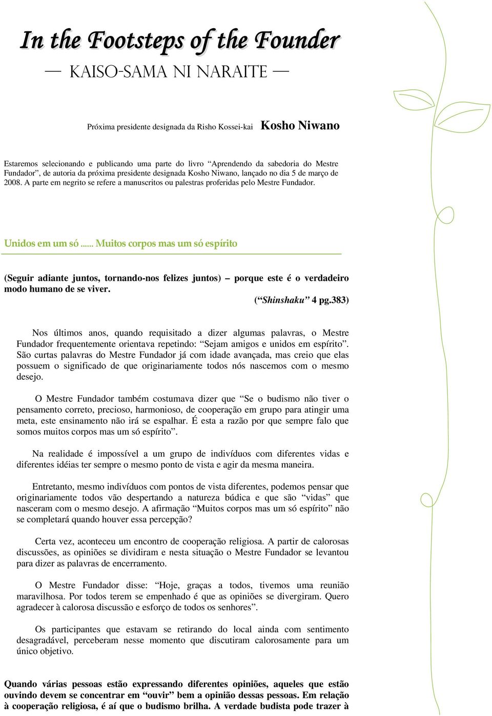 Unidos em um só... Muitos corpos mas um só espírito (Seguir adiante juntos, tornando-nos felizes juntos) porque este é o verdadeiro modo humano de se viver. ( Shinshaku 4 pg.