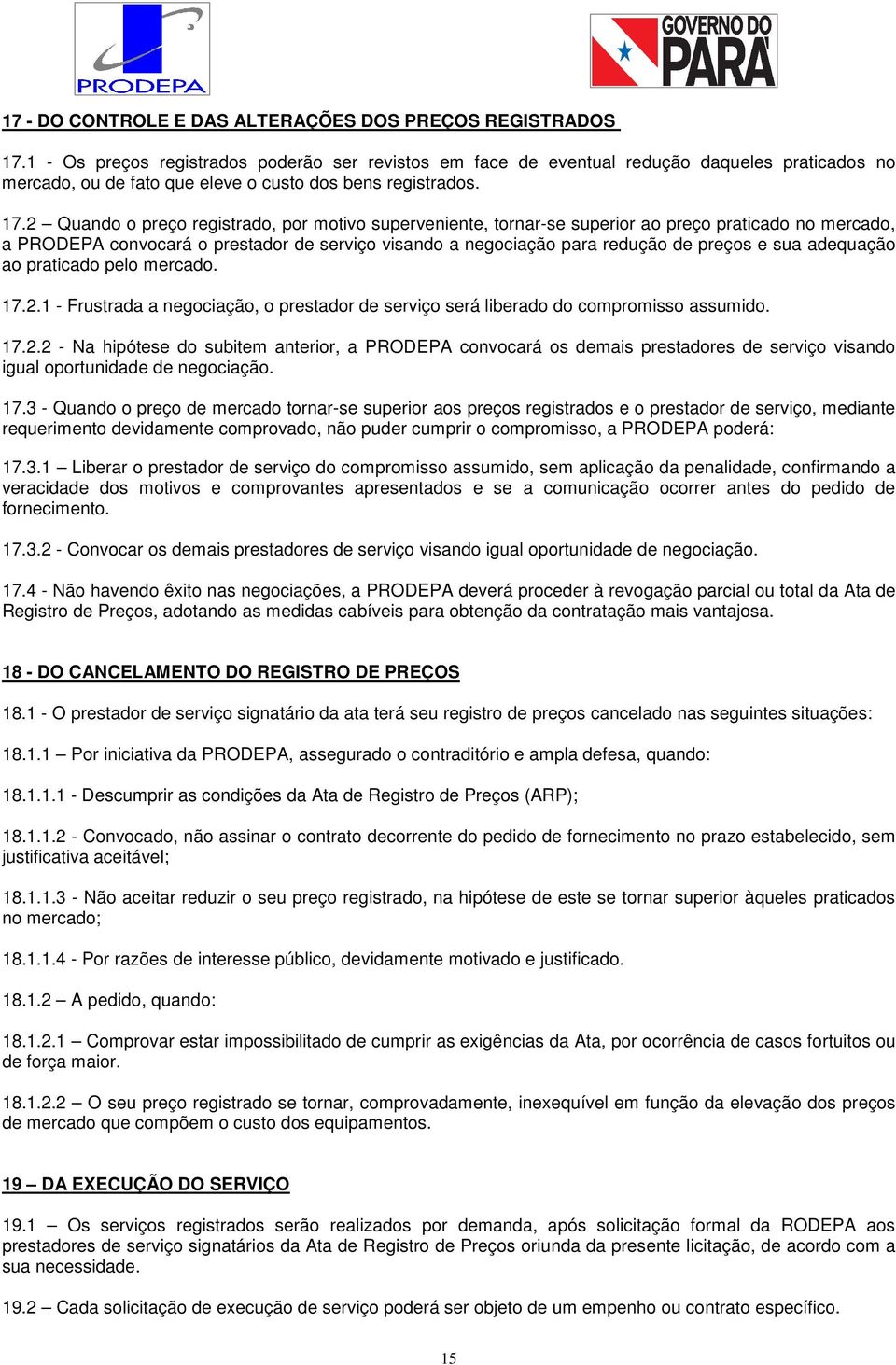 2 Quando o preço registrado, por motivo superveniente, tornar-se superior ao preço praticado no mercado, a PRODEPA convocará o prestador de serviço visando a negociação para redução de preços e sua