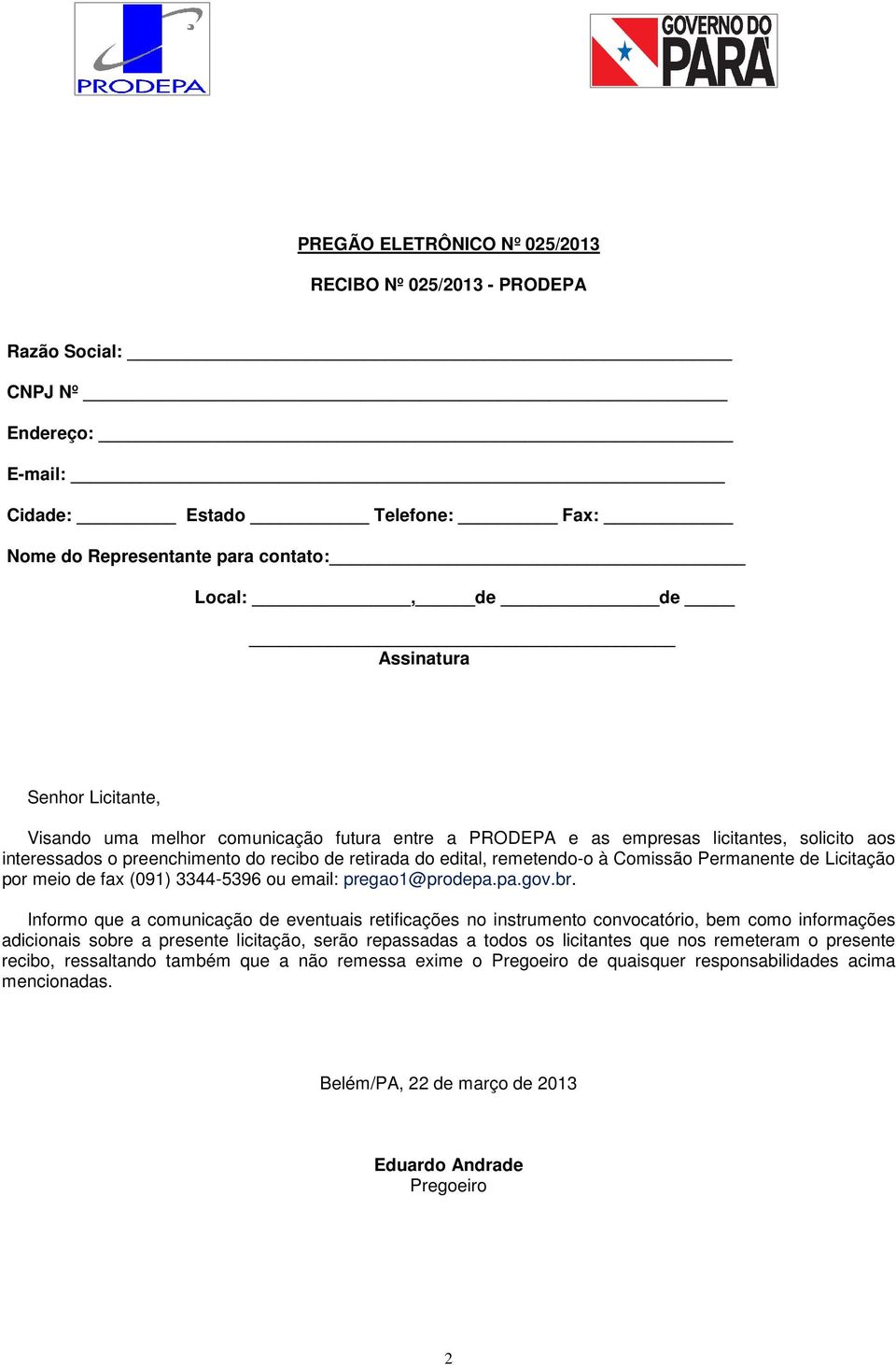 de Licitação por meio de fax (091) 3344-5396 ou email: pregao1@prodepa.pa.gov.br.