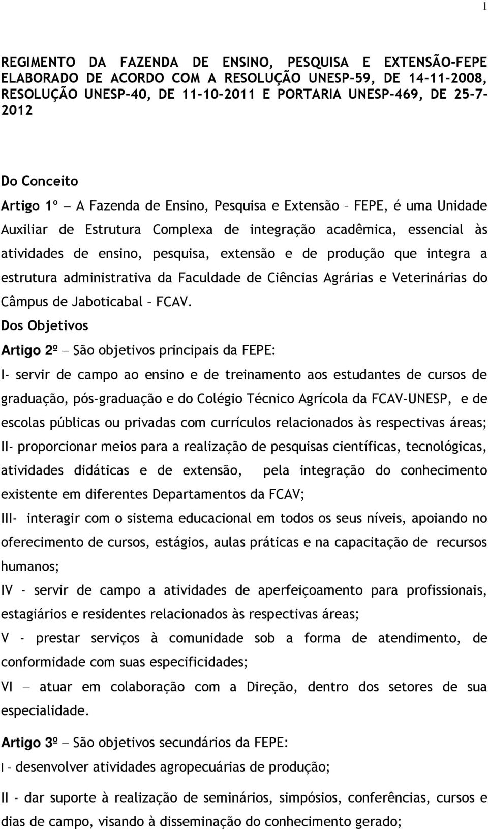 produção que integra a estrutura administrativa da Faculdade de Ciências Agrárias e Veterinárias do Câmpus de Jaboticabal FCAV.