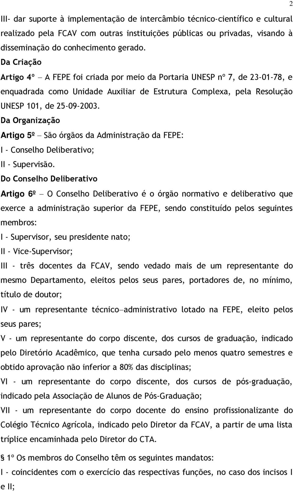 Da Organização Artigo 5º São órgãos da Administração da FEPE: I - Conselho Deliberativo; II - Supervisão.