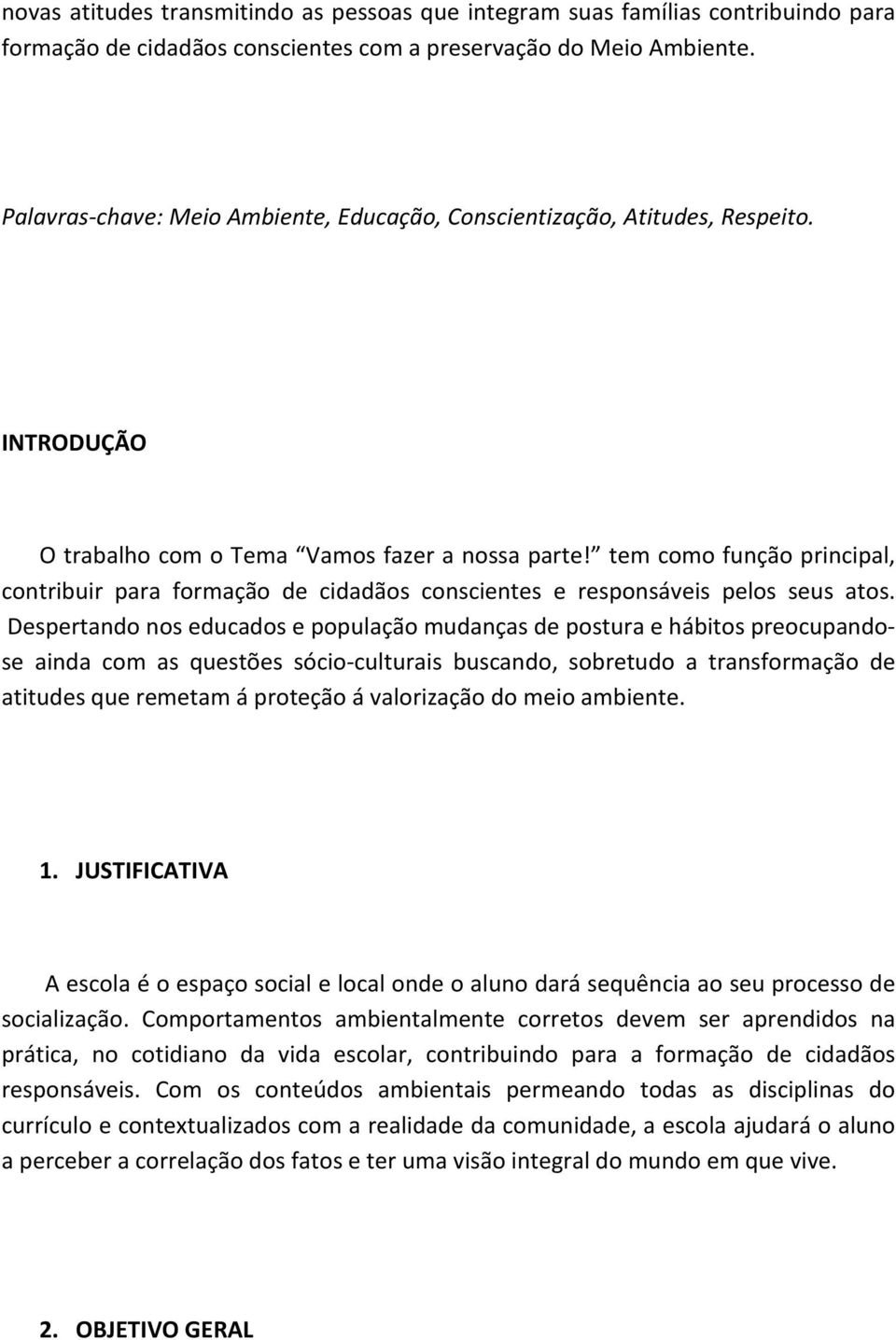 tem como função principal, contribuir para formação de cidadãos conscientes e responsáveis pelos seus atos.