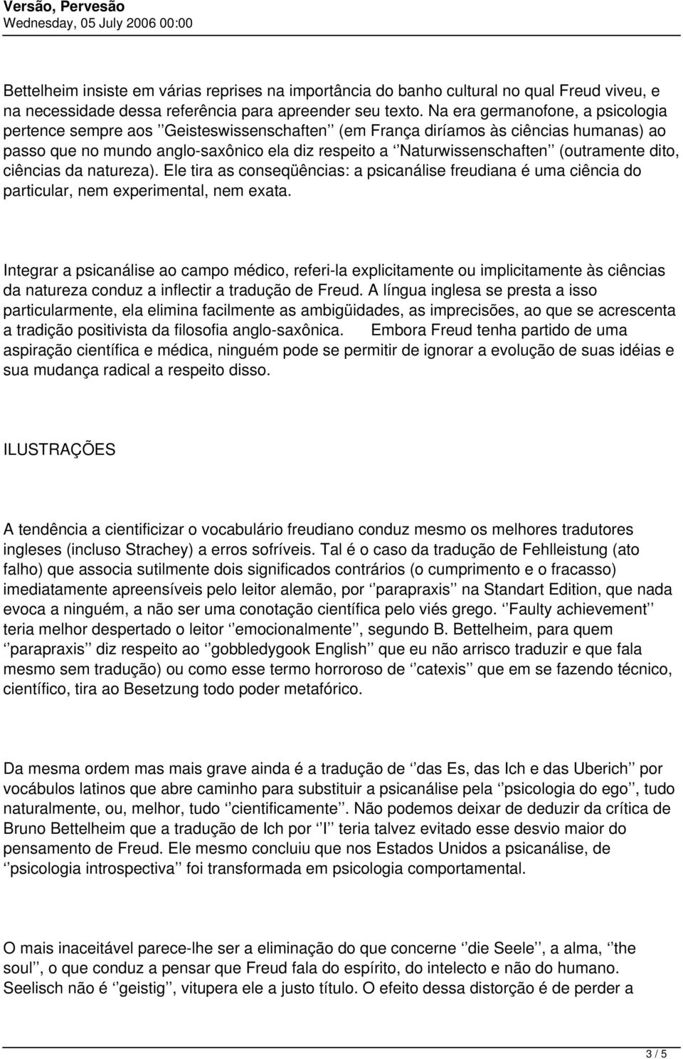 (outramente dito, ciências da natureza). Ele tira as conseqüências: a psicanálise freudiana é uma ciência do particular, nem experimental, nem exata.