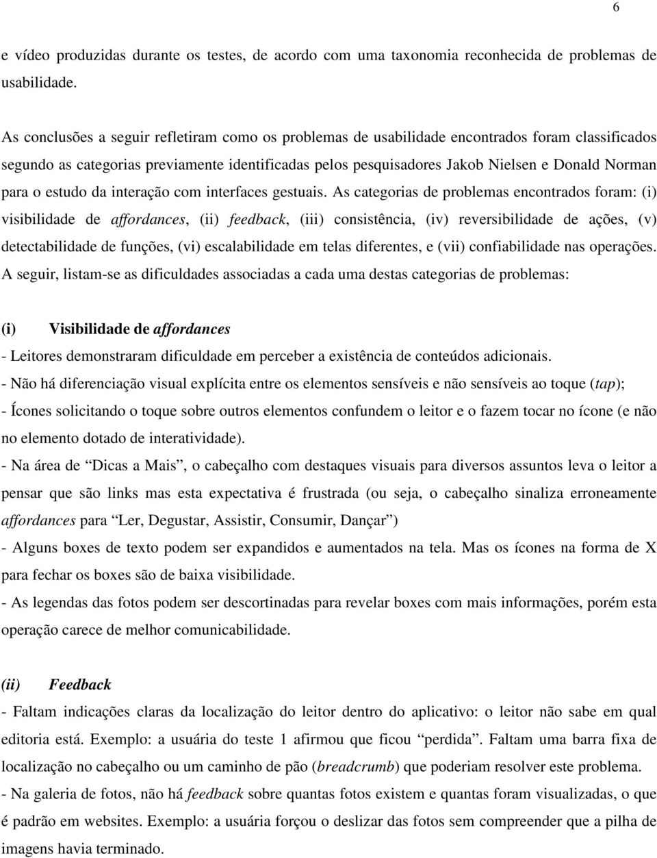 para o estudo da interação com interfaces gestuais.