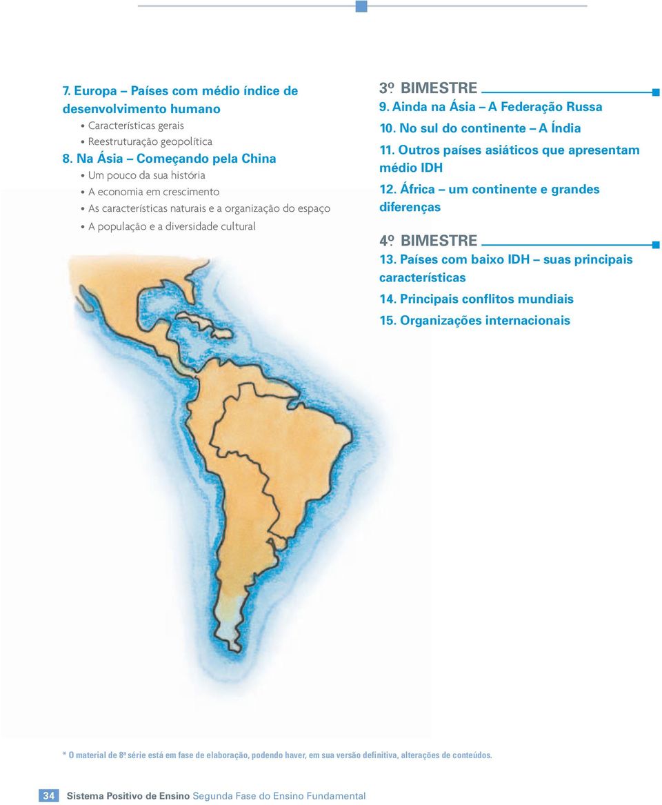 Ainda na Ásia A Federação Russa 10. No sul do continente A Índia 11. Outros países asiáticos que apresentam médio IDH 12. África um continente e grandes diferenças 4 ọ BIMESTRE 13.