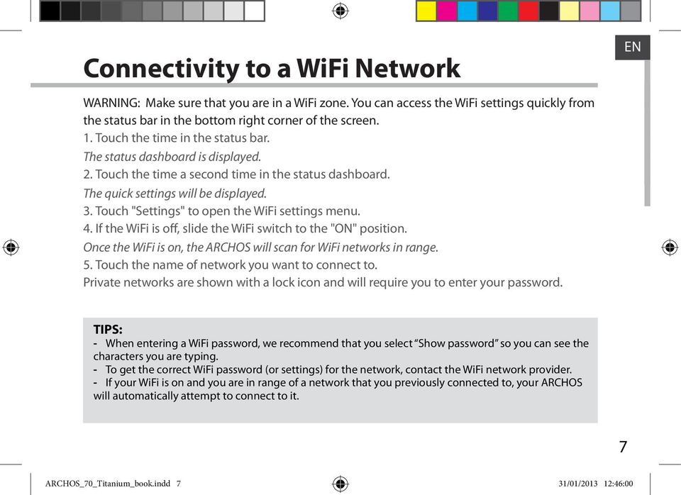 Touch "Settings" to open the WiFi settings menu. 4. If the WiFi is off, slide the WiFi switch to the "ON" position. Once the WiFi is on, the ARCHOS will scan for WiFi networks in range. 5.