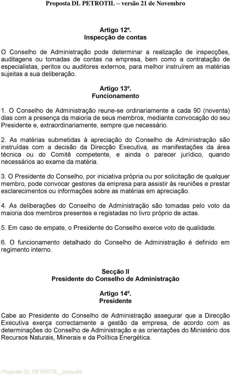 externos, para melhor instruírem as matérias sujeitas a sua deliberação. Artigo 13º. Funcionamento 1.