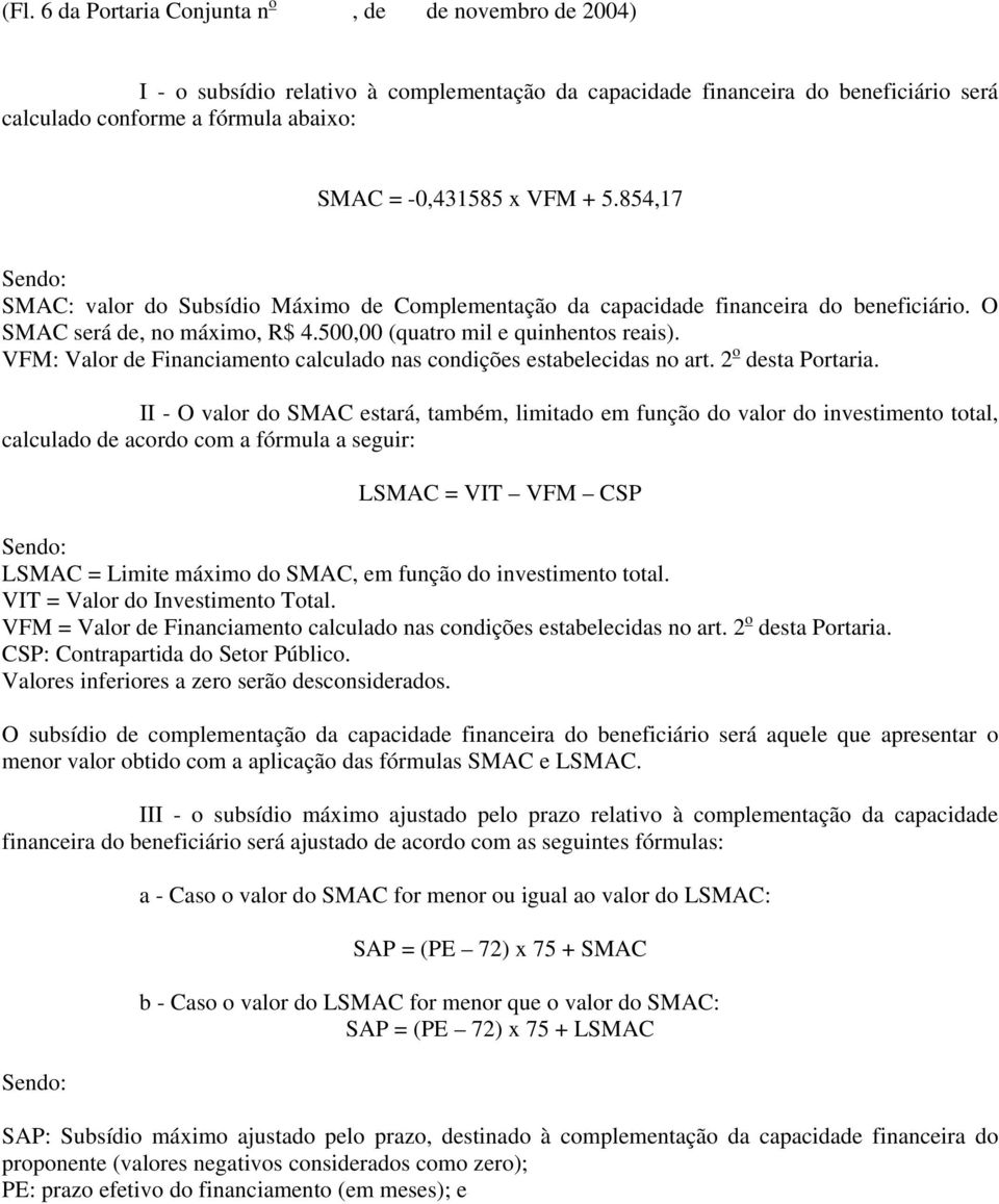 VFM: Valor de Financiamento calculado nas condições estabelecidas no art. 2 o desta Portaria.