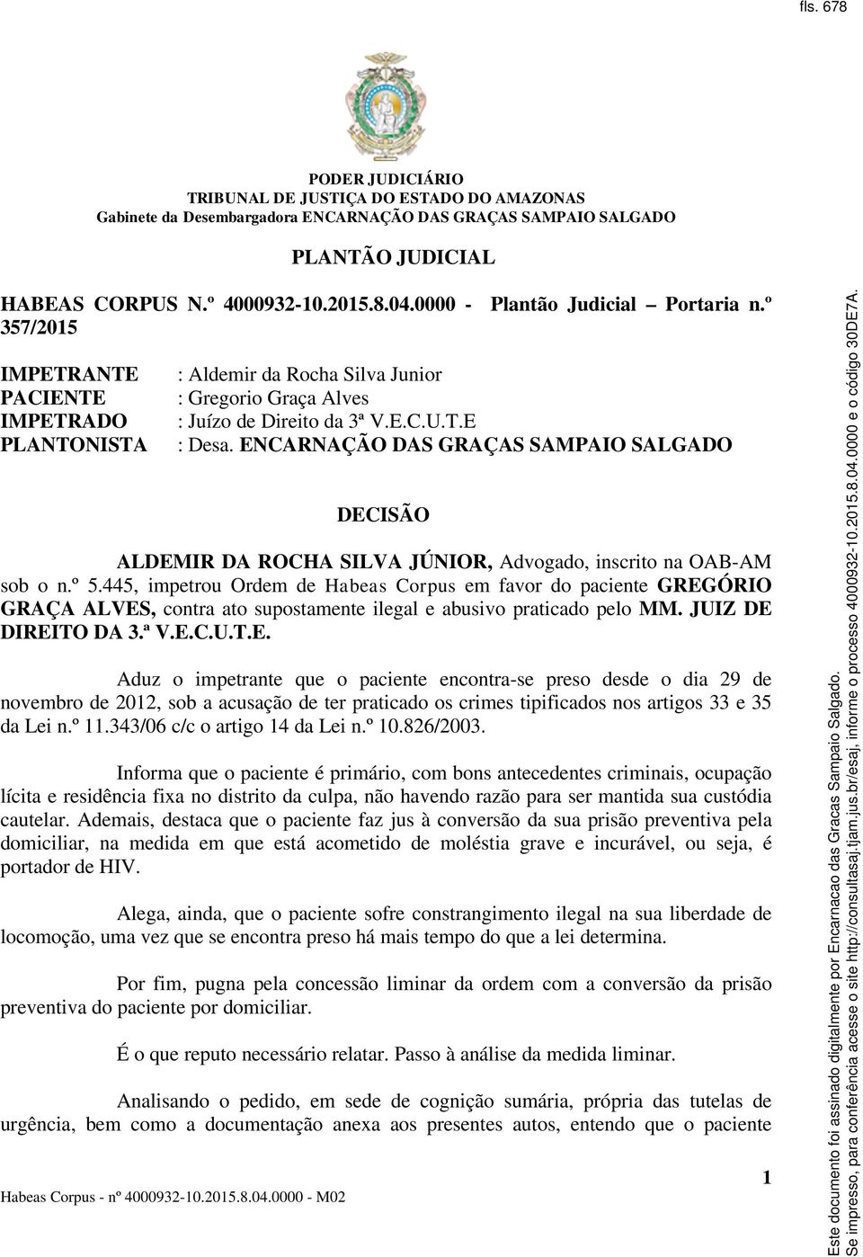 ENCARNAÇÃO DAS GRAÇAS SAMPAIO SALGADO DECISÃO ALDEMIR DA ROCHA SILVA JÚNIOR, Advogado, inscrito na OAB-AM sob o n.º 5.