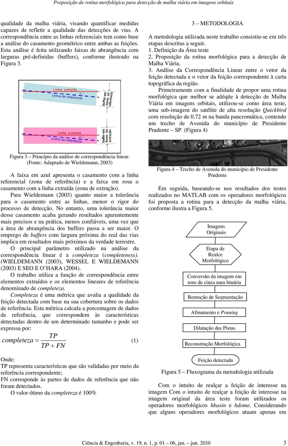 Esta análise é feita utilizando faixas de abrangência com larguras pré-definidas (buffers), conforme ilustrado na Figura 3.