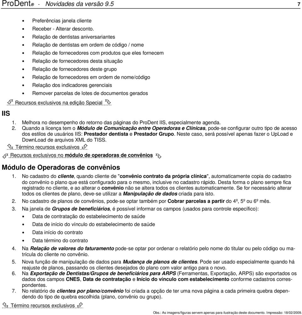 fornecedores deste grupo Relação de fornecedores em ordem de nome/código Relação dos indicadores gerenciais Remover parcelas de lotes de documentos gerados Recursos exclusivos na edição Special 1.