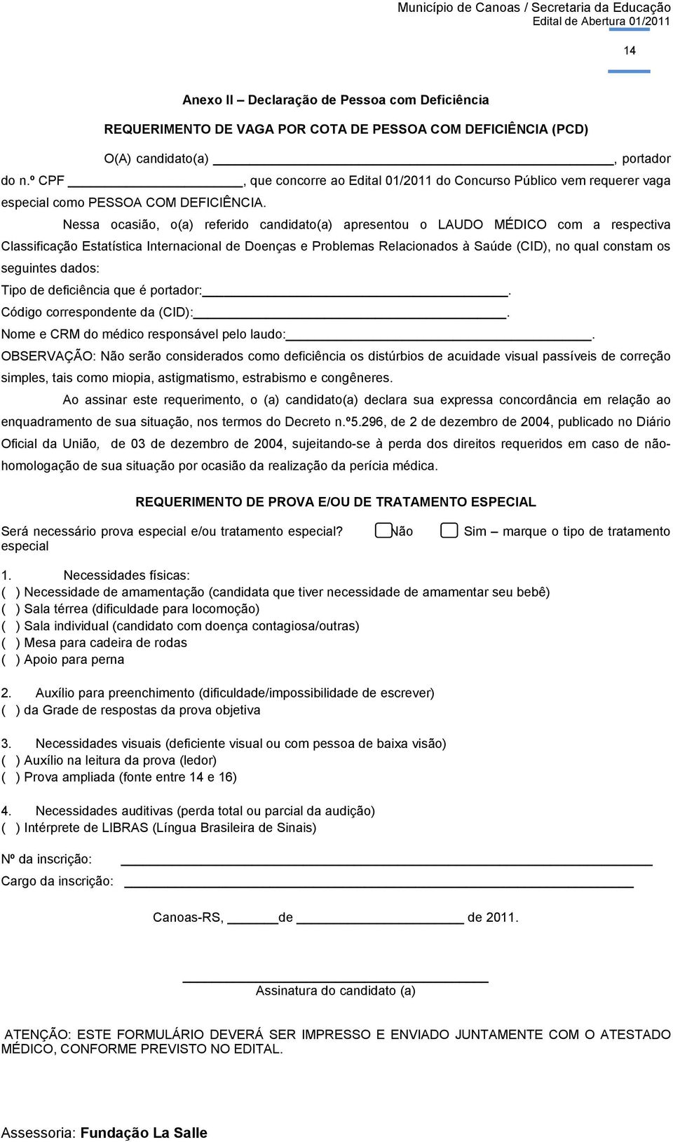 Nessa ocasião, o(a) referido candidato(a) apresentou o LAUDO MÉDICO com a respectiva Classificação Estatística Internacional de Doenças e Problemas Relacionados à Saúde (CID), no qual constam os