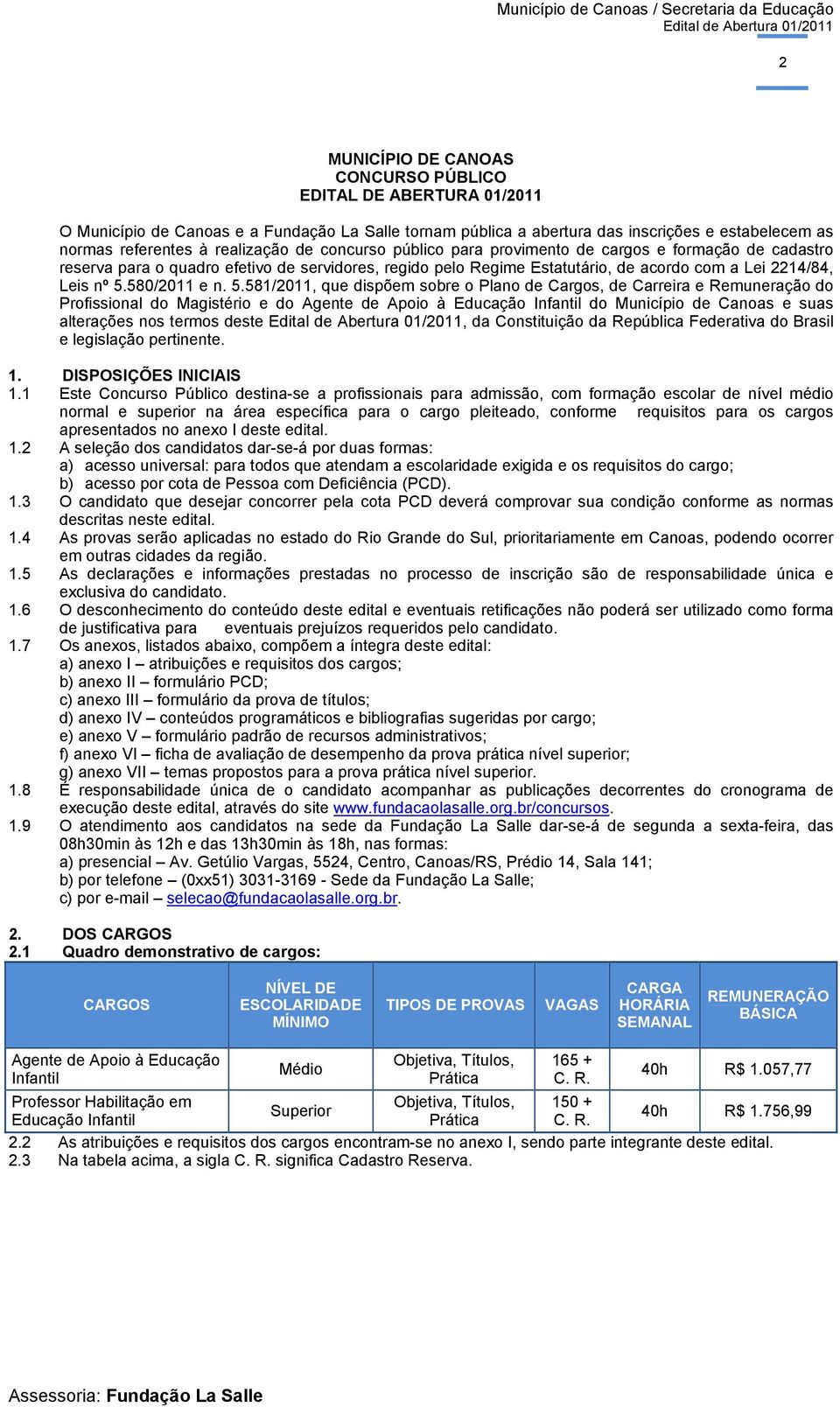 5.581/2011, que dispõem sobre o Plano de Cargos, de Carreira e Remuneração do Profissional do Magistério e do Agente de Apoio à Educação Infantil do Município de Canoas e suas alterações nos termos