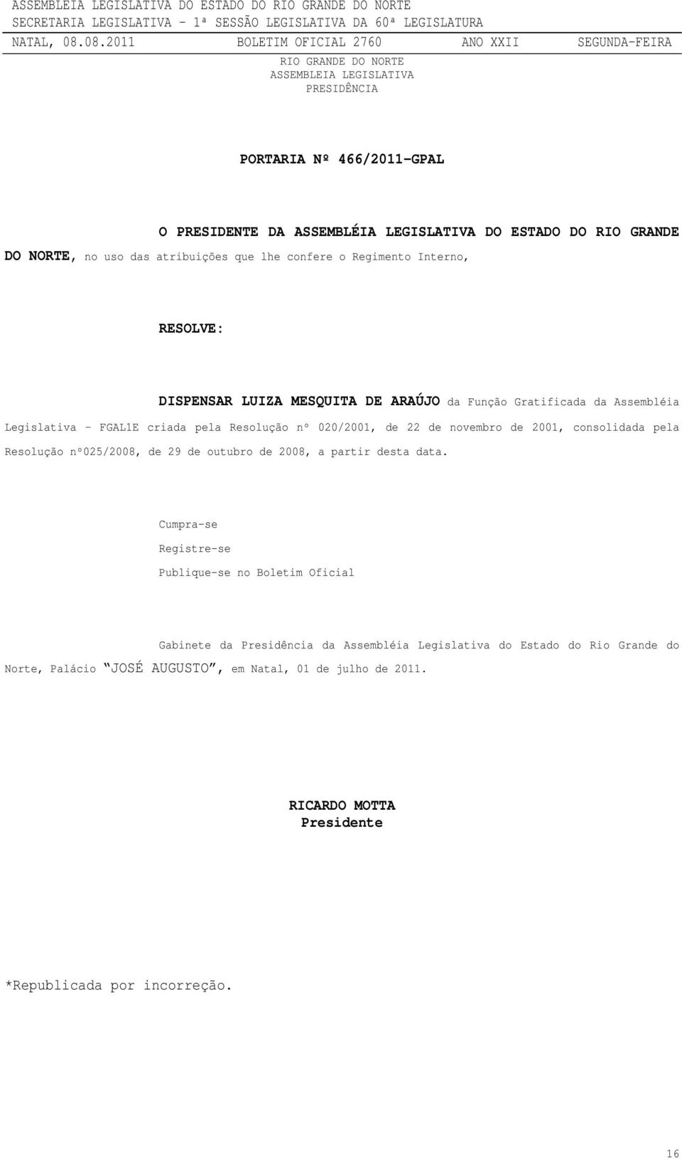 de novembro de 2001, consolidada pela Resolução nº025/2008, de 29 de outubro de 2008, a partir desta data.