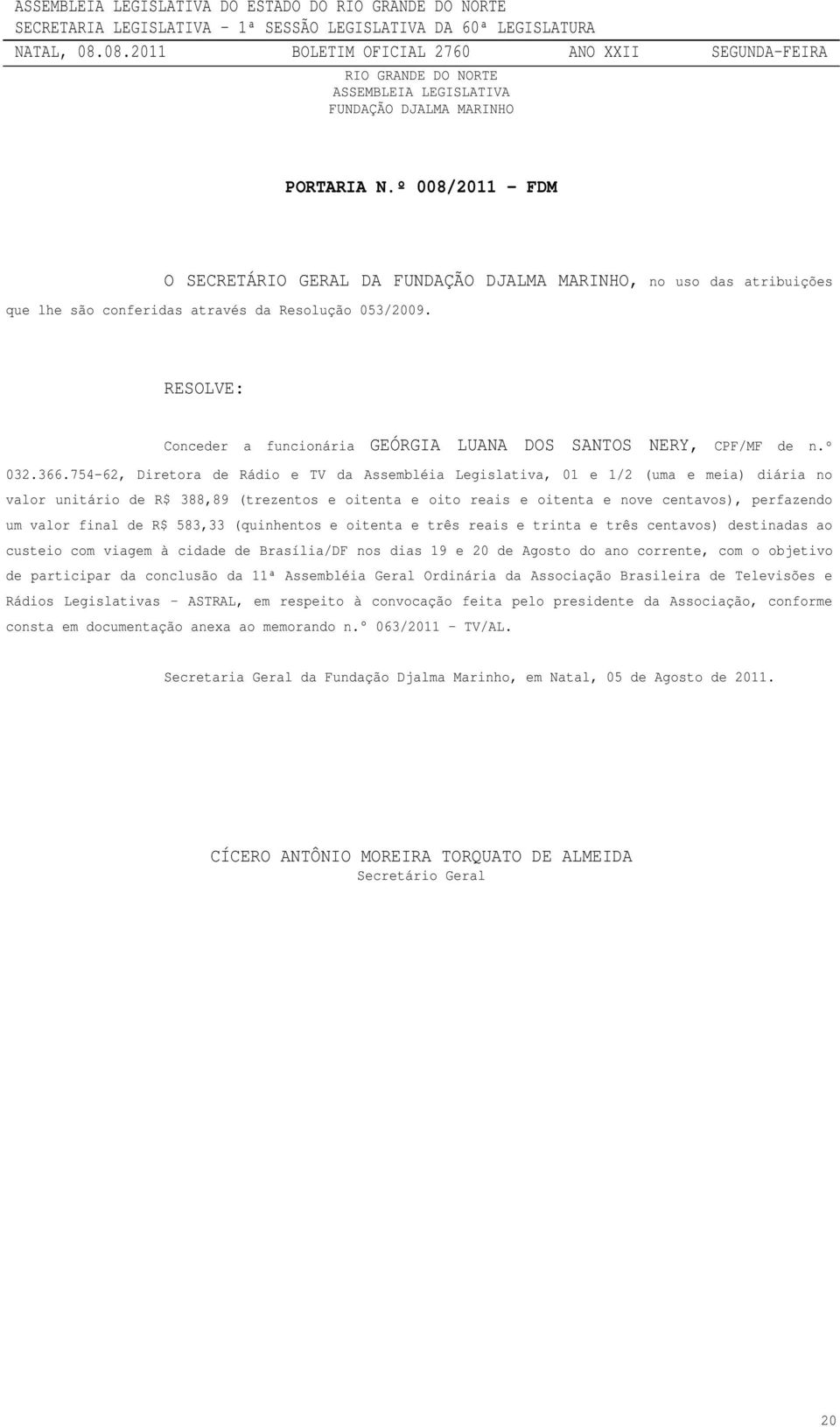 RESOLVE: Conceder a funcionária GEÓRGIA LUANA DOS SANTOS NERY, CPF/MF de n.º 032.366.