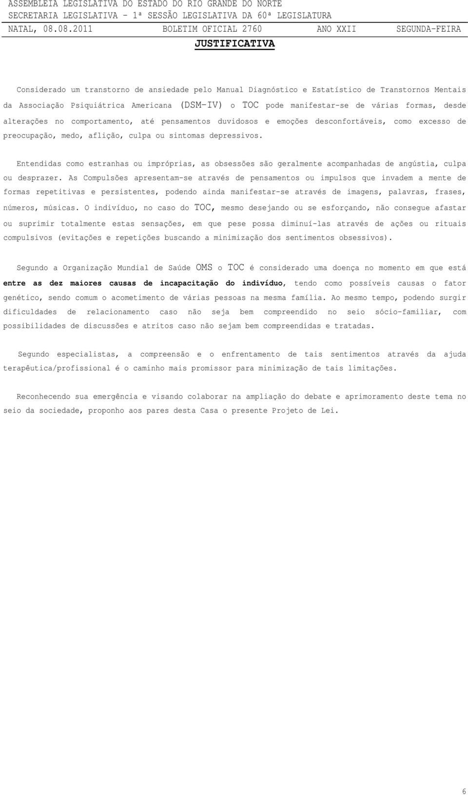 Entendidas como estranhas ou impróprias, as obsessões são geralmente acompanhadas de angústia, culpa ou desprazer.