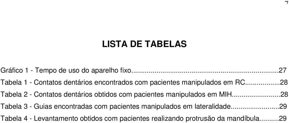 ..28 Tabela 2 - Contatos dentários obtidos com pacientes manipulados em MIH.