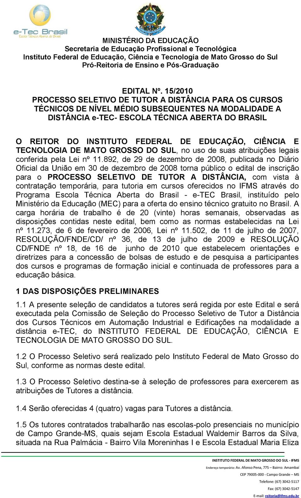 EDUCAÇÃO, CIÊNCIA E TECNOLOGIA DE MATO GROSSO DO SUL, no uso de suas atribuições legais conferida pela Lei nº 11.